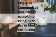 Effective Communications Strategies-Unlocking Success in Modern Business