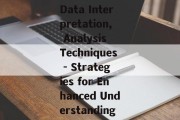Data Interpretation, Analysis Techniques - Strategies for Enhanced Understanding