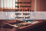 Understanding Fundamental Concepts- Importance and Practical Applications