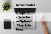 Accommodation Choices, Tips for Selection- Optimal Stay Solutions