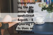 Understanding the Meaning of "Great" - Exploring Its Uses and Contexts