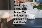 Effective Work Strategies, Tools and Techniques- Achieving Peak Productivity Effective Work Strategies, Tools and Techniques- Achieving Peak Productivity