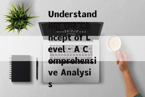 Understanding the Concept of Level - A Comprehensive Analysis